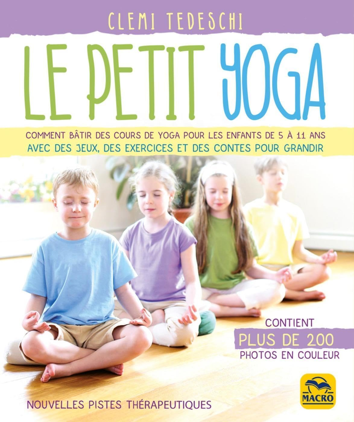 Le petit yoga : comment bâtir des cours de yoga pour les enfants de 5 à 11 ans avec des jeux, des ex