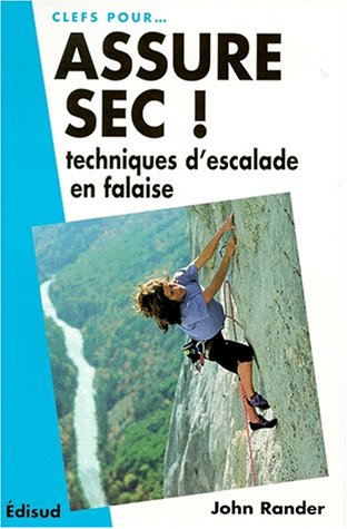 Assure sec ! : techniques d'escalade en falaise