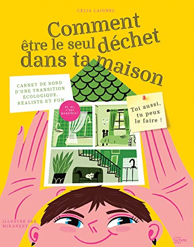 Comment être le seul déchet dans ta maison : carnet de bord d'une transition écologique, réaliste et