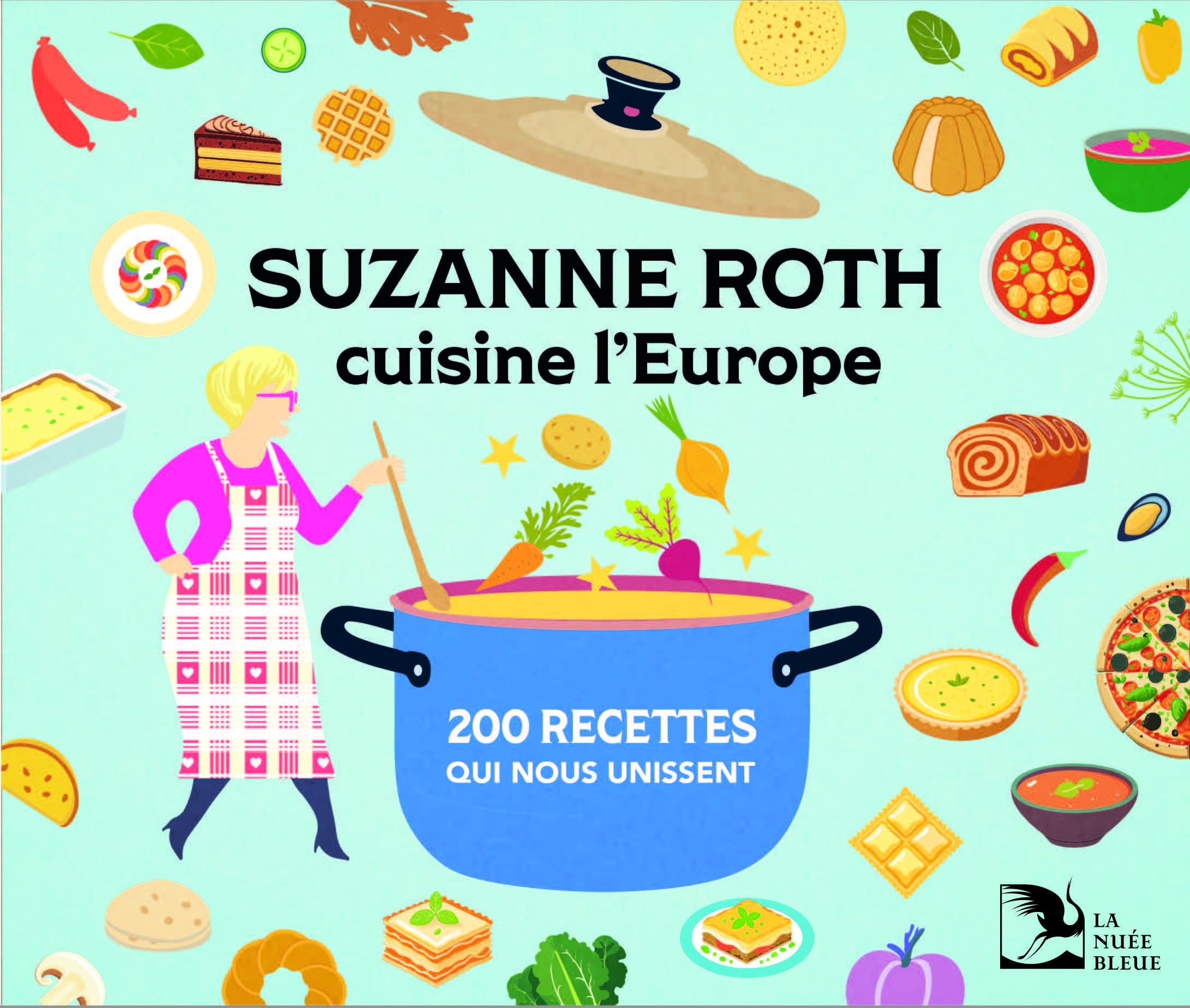 Suzanne Roth cuisine l'Europe : 200 recettes qui nous unissent