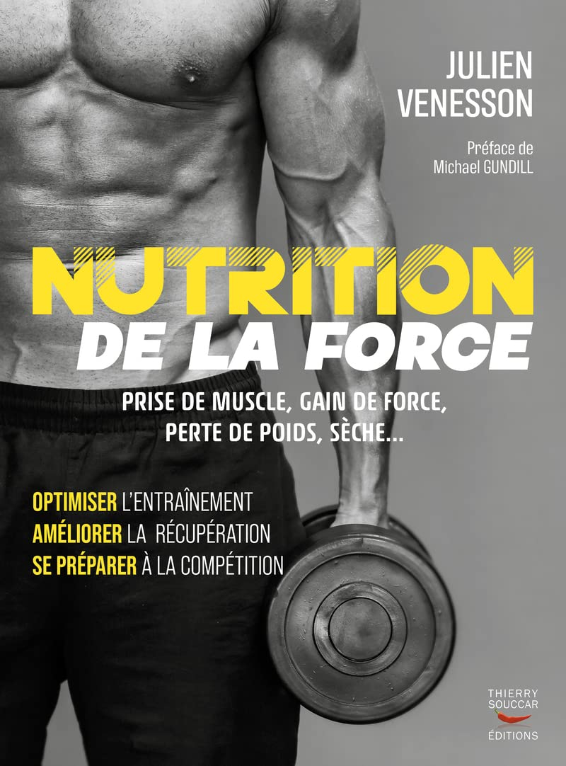 Nutrition de la force : prise de muscle, gain de force, perte de poids, sèche... : optimiser l'entra