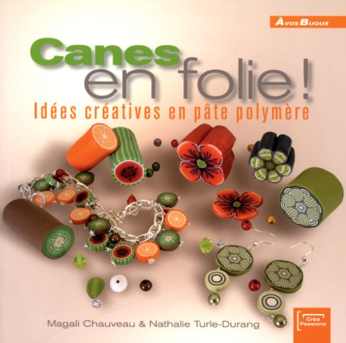 Canes en folie ! : idées créatives en pâte polymère