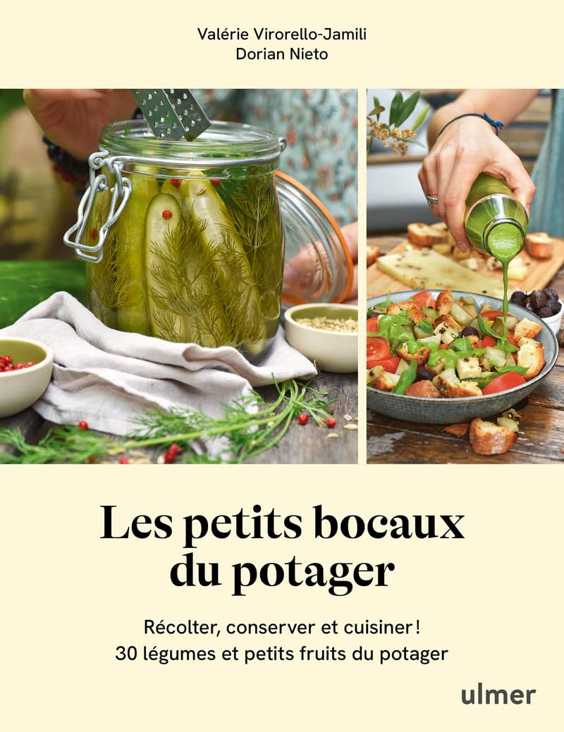 Les petits bocaux du potager : récolter, conserver et cuisiner ! : 30 légumes et petits fruits du po
