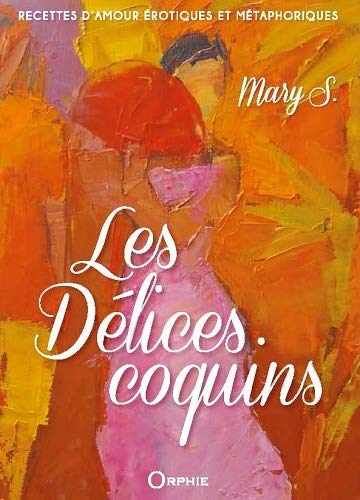 Les délices coquins : recettes d'amour érotiques et métaphoriques