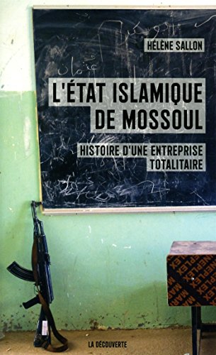 L'Etat islamique de Mossoul : histoire d’une entreprise totalitaire
