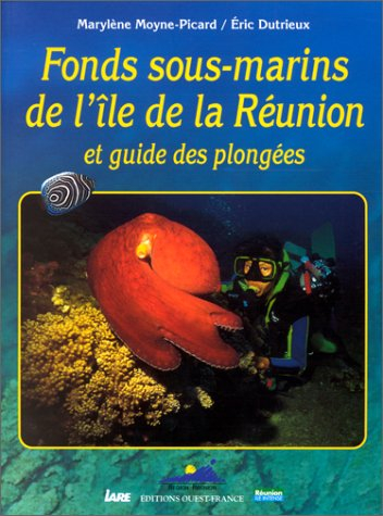 Fonds sous-marins de l'Ile de la Réunion : et guide des plongées