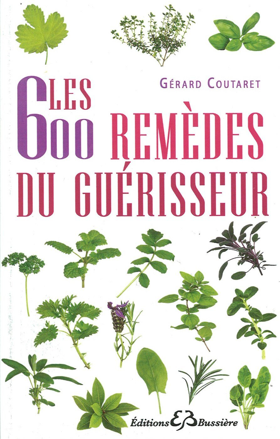 Les 600 remèdes du guérisseur : recettes modernes, remèdes de bonne femme