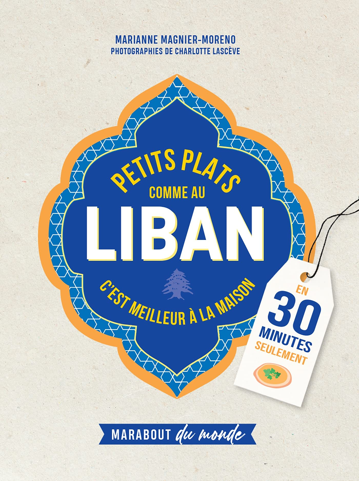 Petits plats comme au Liban : c'est meilleur à la maison : en 30 minutes seulement