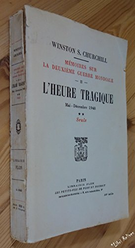 l'heure tragique. mai - décembre 1940. deuxième partie : seuls. mémoires sur la deuxième guerre mond