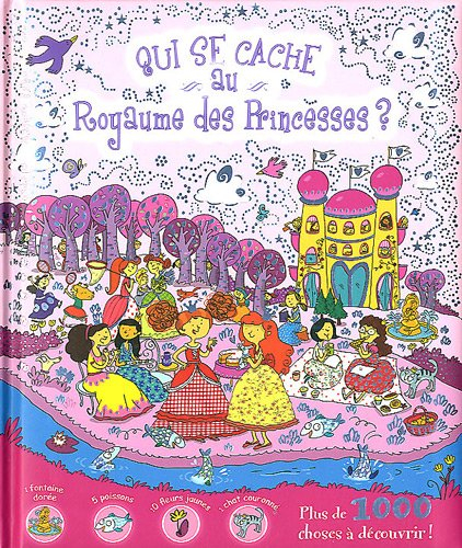 Qui se cache au royaume des princesses ? : plus de 1.000 choses à découvrir !