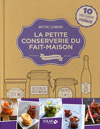 La petite conserverie du fait-maison : 100 recettes gourmandes à conserver : confitures, chutneys, b