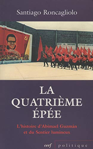La quatrième épée : l'histoire d'Abimael Guzman et du Sentier lumineux