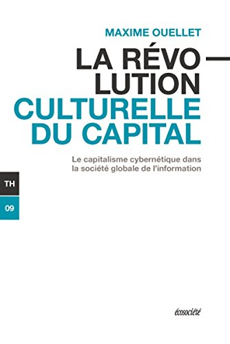 La révolution culturelle du capital : capitalisme cybernétique dans la société globale de l'informat