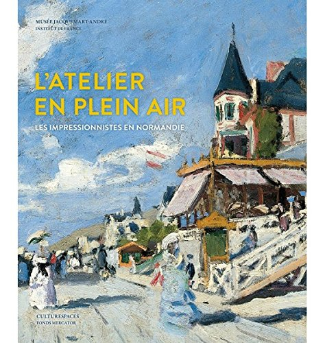 l' atelier en plein air : les impressionnistes en normandie : exposition, paris, musée jacquemart