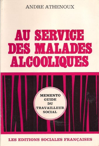 andré athenoux,... au service des malades alcooliques : mémento-guide du travailleur social