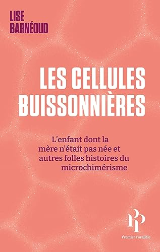Les cellules buissonnières : l'enfant dont la mère n'était pas née et autres folles histoires du mic