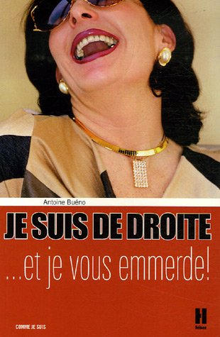 Je suis de droite... et je vous emmerde !