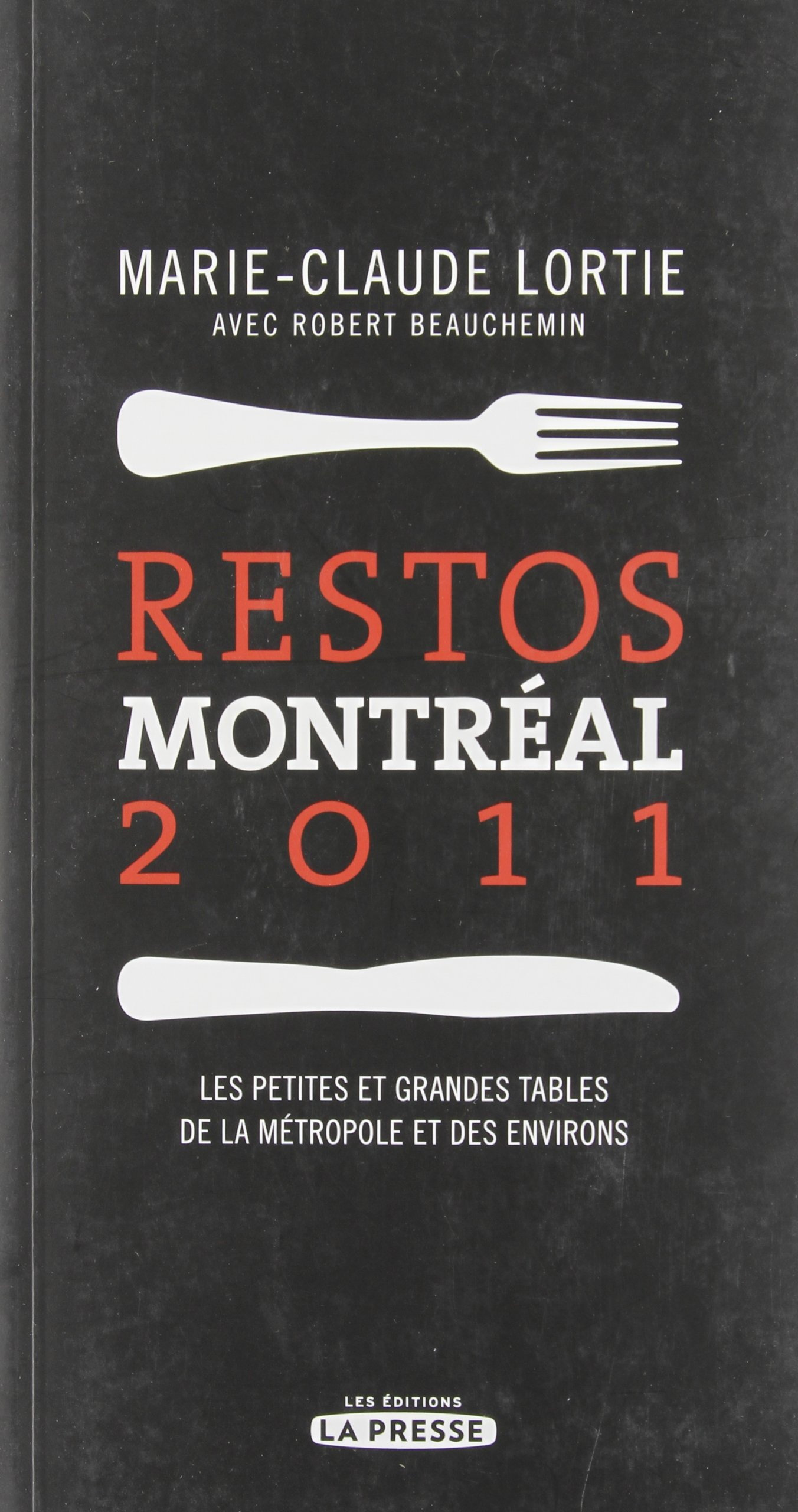 Restos Montréal 2011 : petites et grandes tables de la métropole et des environs