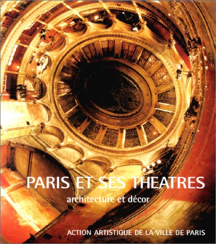 Paris et ses théâtres : architecture et décor