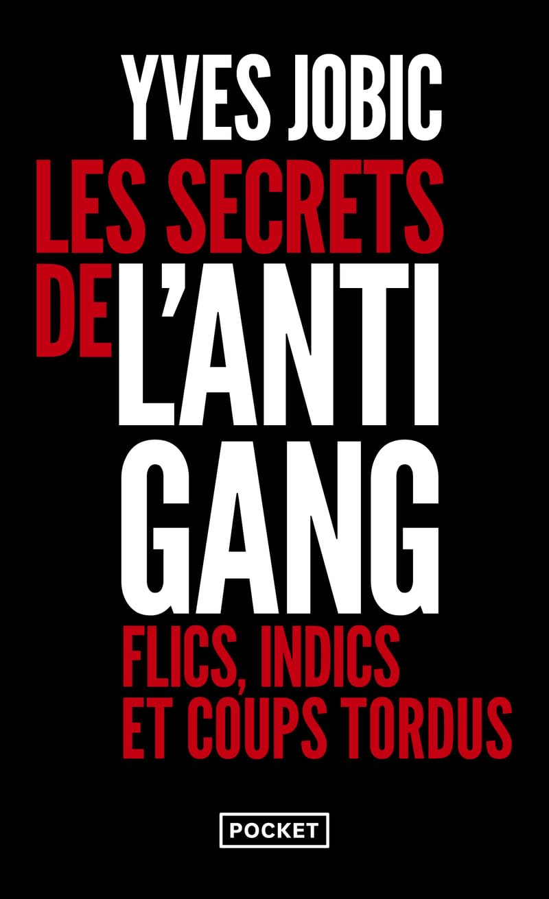 Les secrets de l'antigang : flics, indics et coups tordus