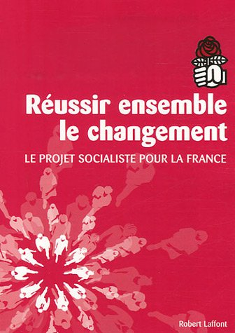 Réussir ensemble le changement : le projet socialiste pour la France