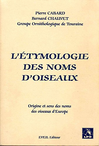 L'étymologie des noms d'oiseaux : origine et sens des noms des oiseaux d'Europe (noms scientifiques,