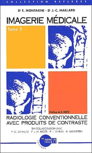 Imagerie médicale. Vol. 2. Radiologie conventionnelle avec produits de contraste