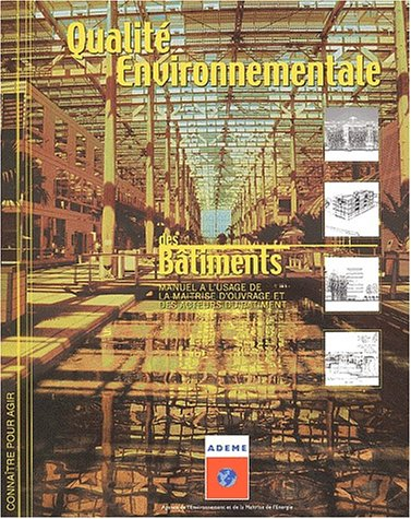 Qualité environnementale des bâtiments : manuel à l'usage de la maîtrise d'ouvrage et des acteurs du