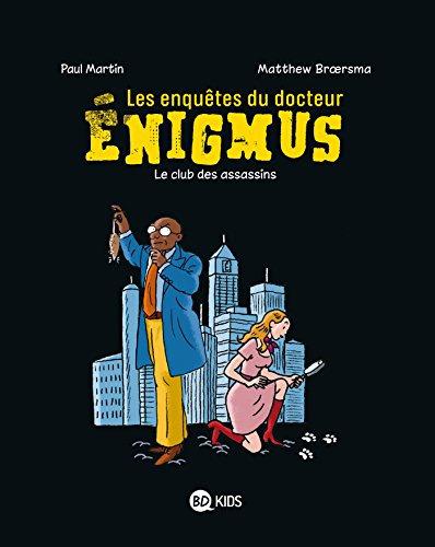 Les enquêtes du docteur Enigmus. Vol. 1. Le club des assassins