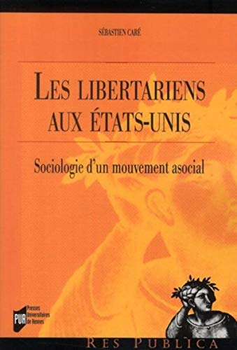 Les libertariens aux Etats-Unis : sociologie d'un mouvement asocial
