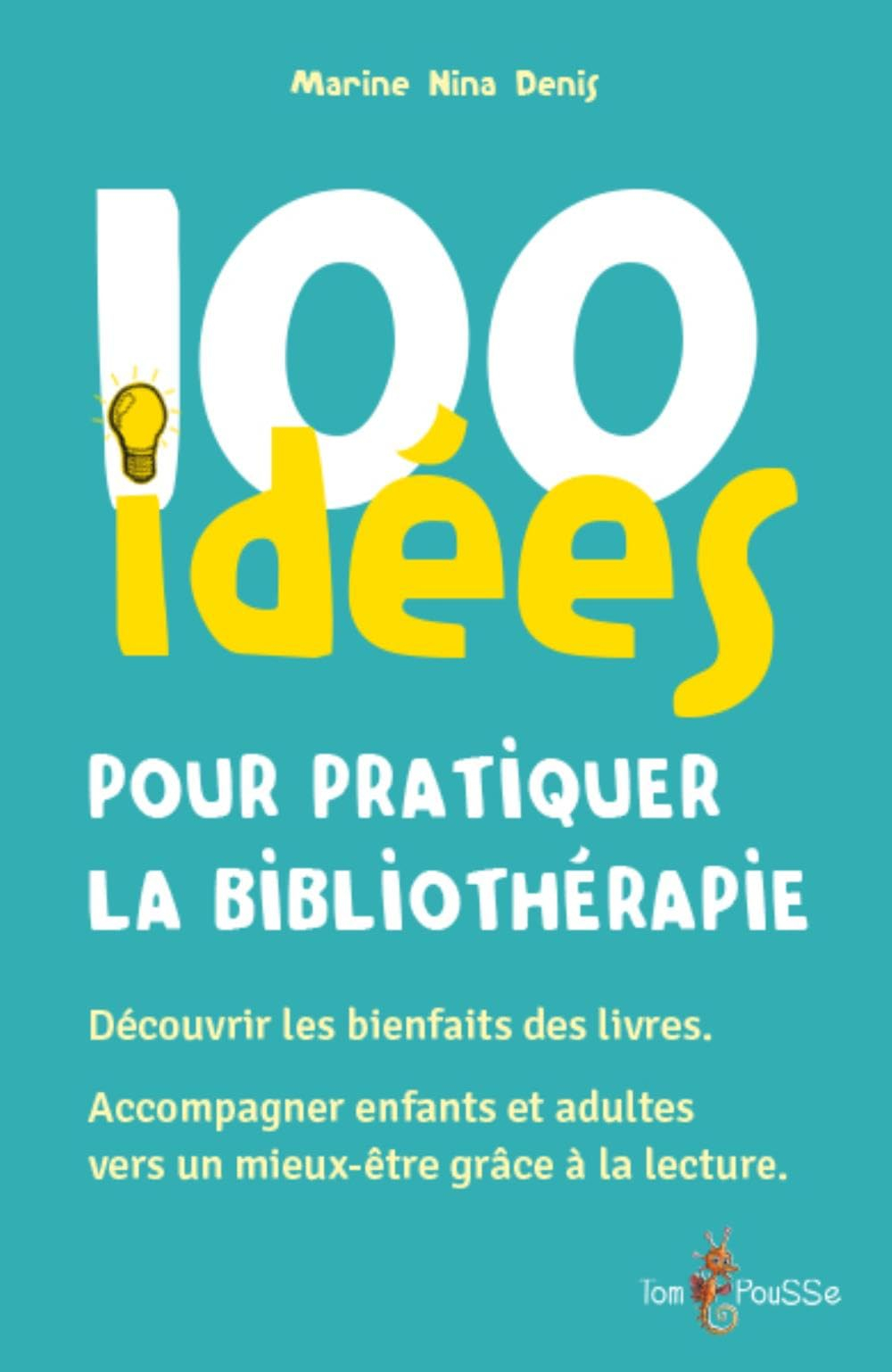 100 idées pour pratiquer la bibliothérapie : découvrir les bienfaits des livres, accompagner enfants