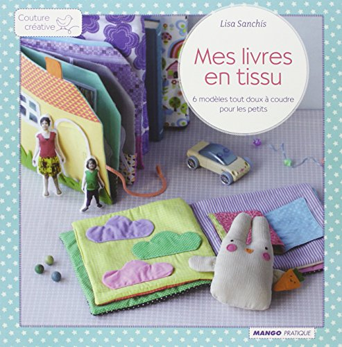 Mes livres en tissu : 6 modèles tout doux à coudre pour les petits