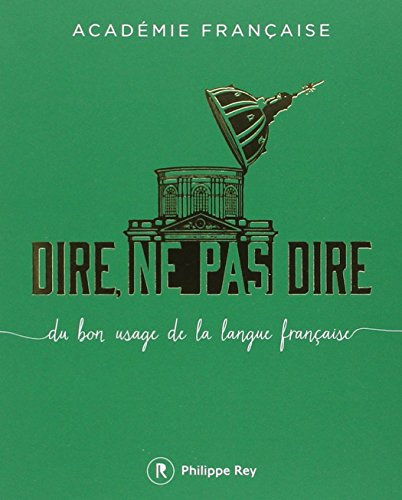 Dire, ne pas dire : du bon usage de la langue française. Vol. 1
