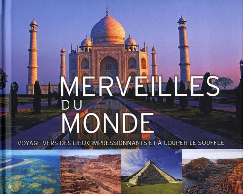 Merveilles du monde : voyage vers des lieux impressionnants et à couper le souffle