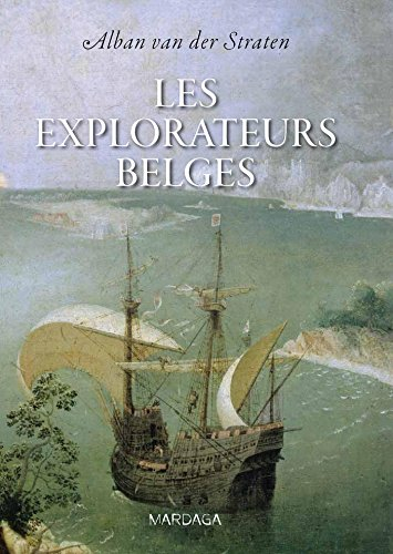 Les explorateurs belges : de Guillaume de Rubrouck à Adrien de Gerlache