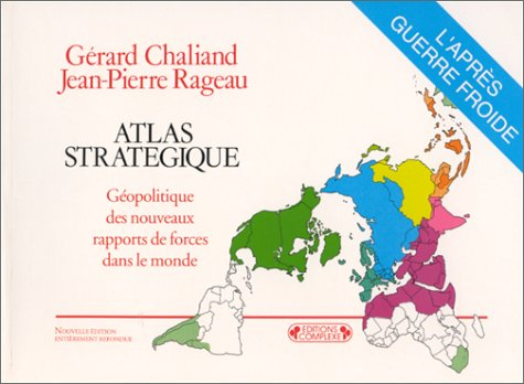 Atlas stratégique : géopolitique des nouveaux rapports de forces dans le monde : l'après-guerre froi