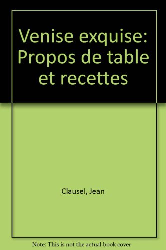 Venise exquise : propos de tables et de recettes