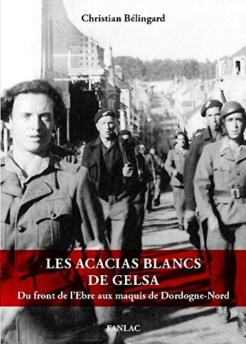 Les acacias blancs de Gelsa : du front de l'Ebre aux maquis de Dordogne-Nord