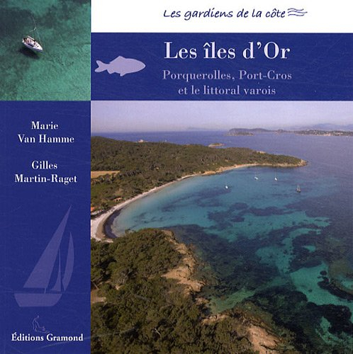 Les îles d'Or : le littoral varois, Porquerolles et Port-Cros