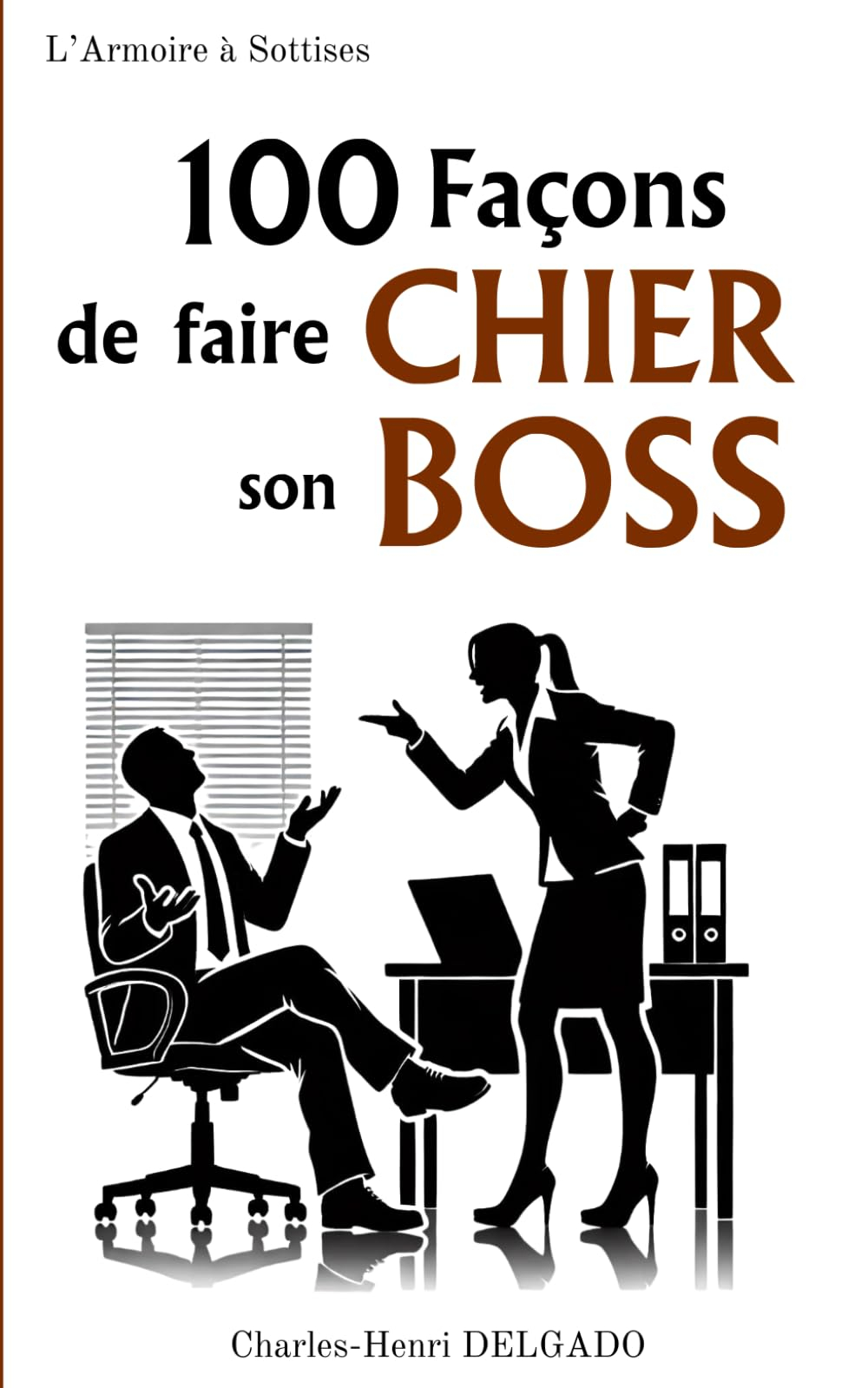 100 Façons de faire Chier son Boss: Petit livret cadeau humoristique pour collègues de travail