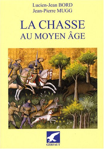 La chasse au Moyen Age : Occident latin, Ve-XVe siècle