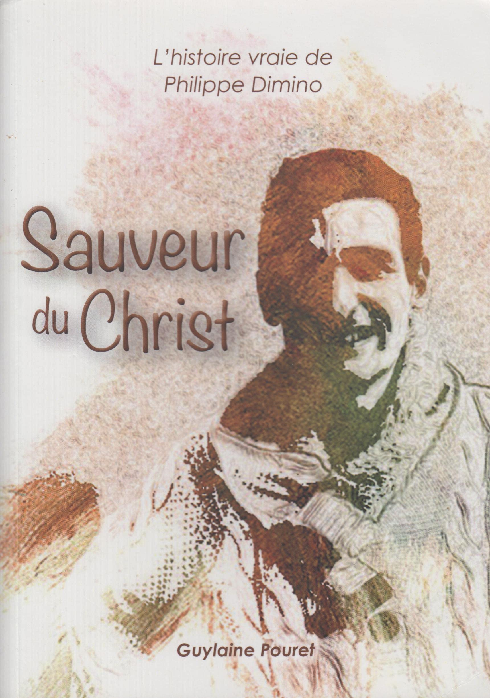 SAUVEUR DU CHRIST - L'HISTOIRE VRAIE DE PHILIPPE DIMINO