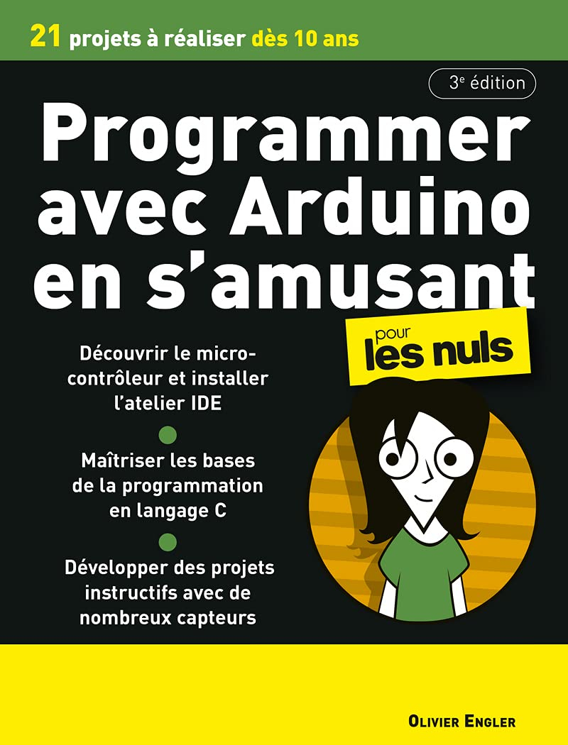 Programmer avec Arduino en s'amusant pour les nuls : 21 projets à réaliser dès 10 ans