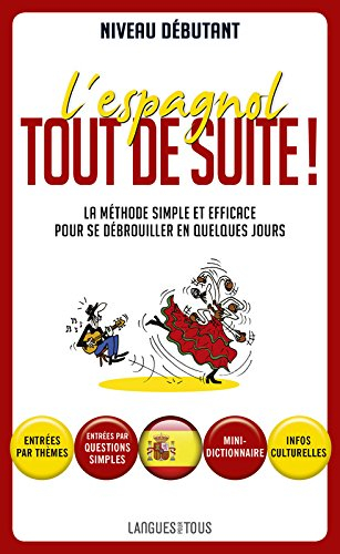 L'espagnol tout de suite ! : la méthode simple et efficace pour se débrouiller en quelques jours