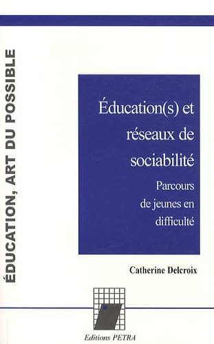 Education(s) et réseaux de sociabilité : parcours de jeunes en difficulté