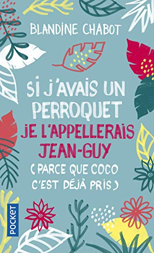 Si j'avais un perroquet je l'appellerais Jean-Guy (parce que Coco c'est déjà pris)