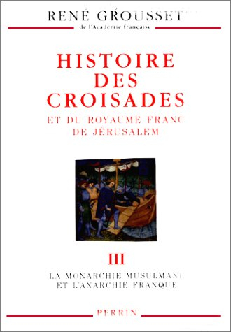 Histoire des croisades et du royaume franc de Jérusalem. Vol. 3