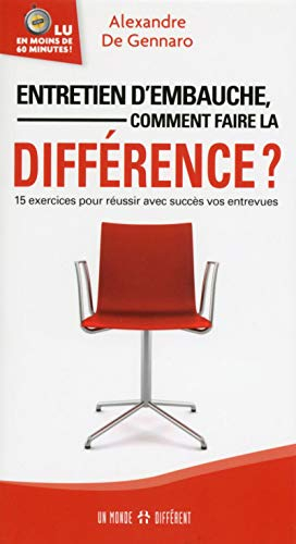 Entretien d'embauche, comment faire la différence? : 15 exercices pour réussir avec succès vos entre