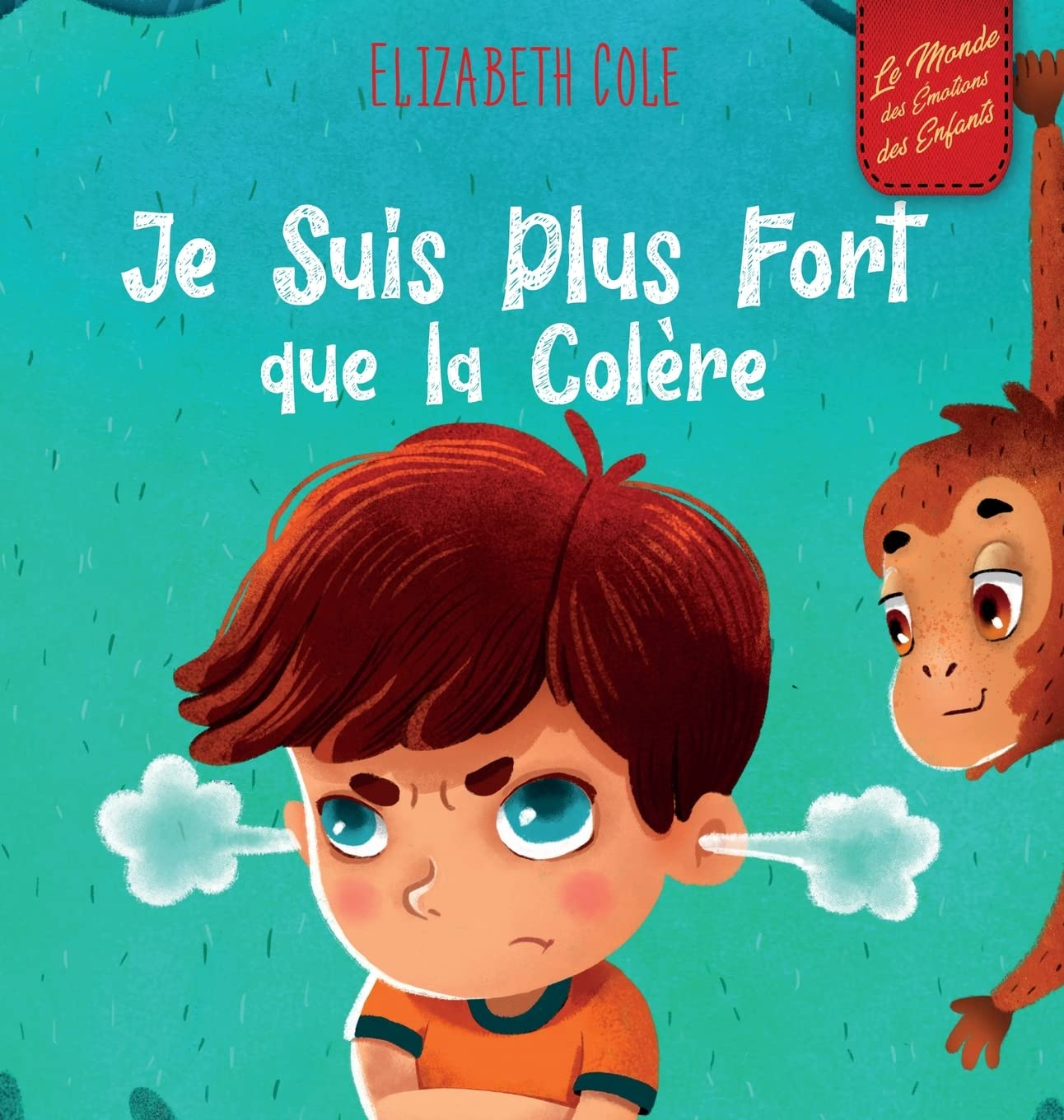 Je Suis Plus Fort que la Colère: un Livre Illustré sur la Gestion de la Colère et qui Traite des Émo