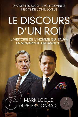 Le discours d'un roi : l'histoire de l'homme qui sauva la monarchie britannique : d'après les journa